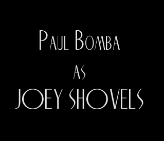 paul bomba as joey shovels